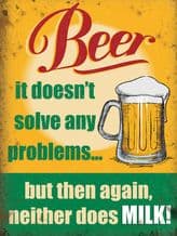 Beer Doesn't Solve Any Problems Metal Wall Sign (4 sizes)
