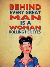 Behind Every Great Man Metal Wall Sign (4 sizes)