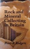 ROCK AND MINERAL COLLECTING IN BRITAIN (SECOND HAND COPY IN VERY GOOD CONDITION) (Hardback)