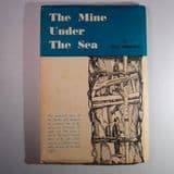 THE MINE UNDER THE SEA (the story of a miner at Levant Mine, Cornwall) (SECOND HAND COPY)