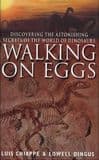 WALKING ON EGGS: DISCOVERING THE ASTONISHING SECRETS OF THE WORLD OF THE DINOSAURS
