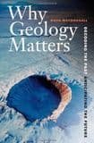 WHY GEOLOGY MATTERS: DECODING THE PAST, ANTICIPATING THE FUTURE (New copy)