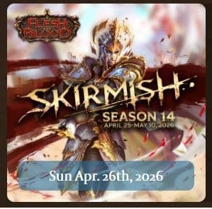 FLESH & BLOOD  Skirmish Season 14 SUNDAY APRIL 26TH