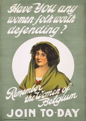 Have you any women-folk worth defending? Remember the women of Belgium. Join to-day.  World War one Poster