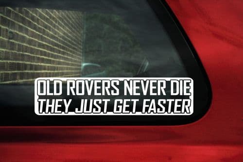 2x OLD ROVERS NEVER DIE..GET FASTER Sticker,Decal.Rover 25, 75, 820, 200, 220 coupe Turbo, sd1,p6,v8