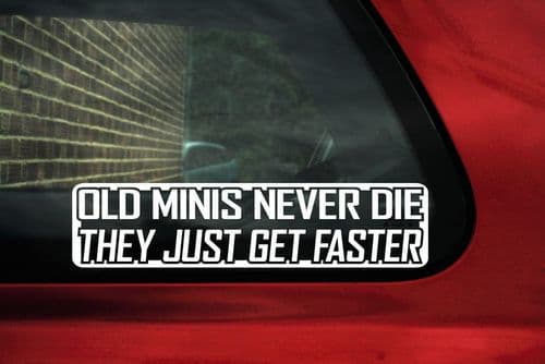 OLD MINIS NEVER DIE..GET FASTER Sticker,Decal.For AUSTIN, MORRIS MINI, COOPER S, COOPER,