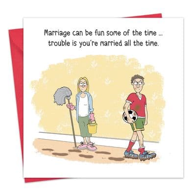 Married All The Time Funny Greeting Card