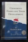 CHIMAEROID FISHES AND THEIR DEVELOPMENT BY BASHFORD DEAN 1906.