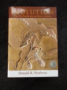 EVOLUTION WHAT THE FOSSILS SAY AND WHY IT MATTERS BY DONALD PROTHERO 2007