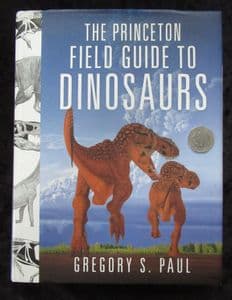 THE PRINCETON FIELD GUIDE TO DINOSAURS. BY GREGORY S. PAUL.