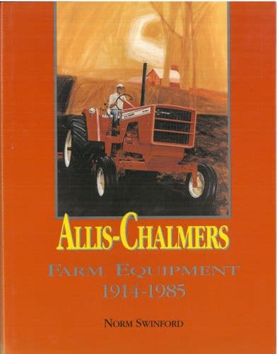 Allis Chalmers Farm Equipment 1914-1985 Book by Norn Swinford - Tractor