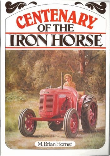 Centenary of the Iron Horse by M. Brian Horner - Tractor