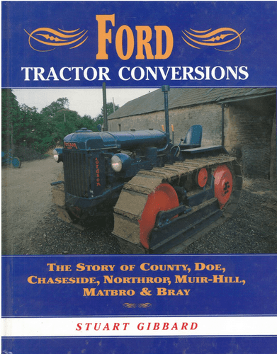 Ford Tractor Conversions : The Story of Country,Doe,Chaseside,Northrop,Muir-Hill - Stuart Gibbard