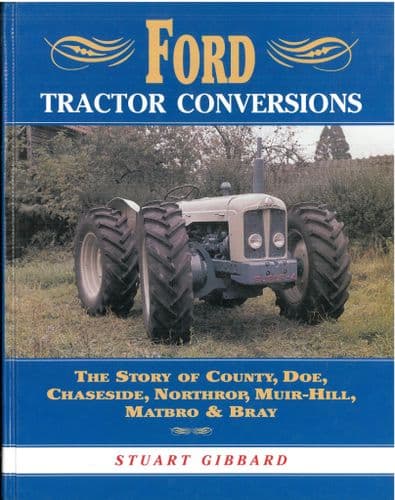 Ford Tractor Conversions The Story of County, Doe, Chaseside, Northrop, Muir-Hill, Matbro & Bray