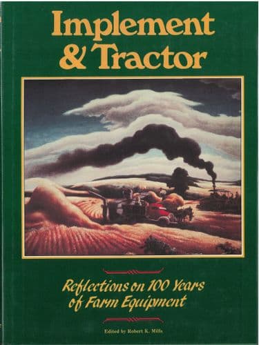 Implement & Tractor - Reflections on 100 Years of Farm Equipment Book - Robert K. Mills