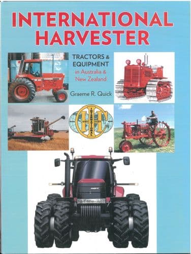 International Harvester Tractors and Equipment in Australia & New Zealand Book by Graeme Quick