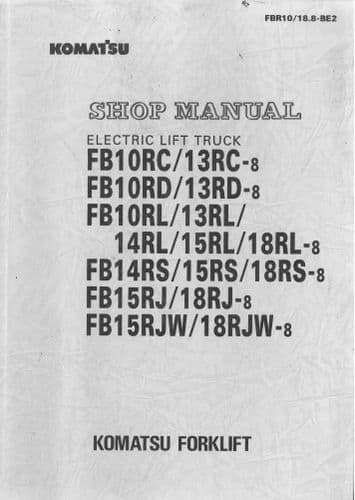 Komatsu Forklift FB 10 RC/RD/RL, 13 RC/RD/RL,14 15 RL/RS, 15 RJ/RJW, 18RL/RS/RJ/RJW-8,   Shop Manual