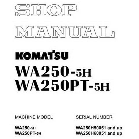 Komatsu Wheel Loader WA250-5H & WA250PT-5H Workshop Service Manual