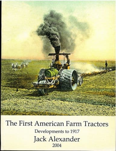 The First American Farm Tractors - Developments to 1917 Book by Jack Alexander