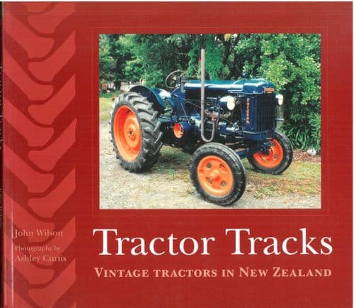 Tractor Tracks - Vintage Tractors in New Zealand by John Wilson