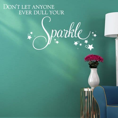 Don't Let Anyone Ever Dull Your Sparkle  ~ Wall sticker / decals