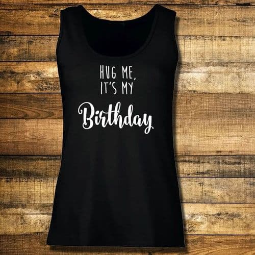 Hug Me, It's My Birthday Slogan Vest Top