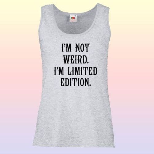 I'm Not Weird, I'm Limited Edition Slogan Vest Top