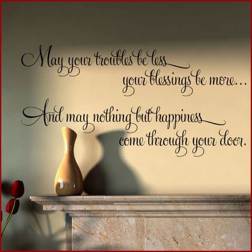 May Your Troubles be Less your Blessings be More ~ Wall sticker / decals