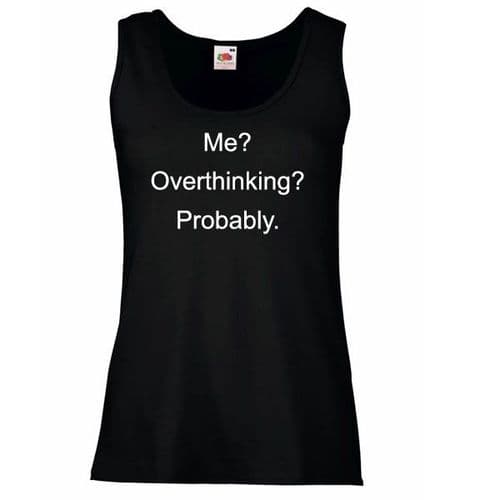 Me? Overthinking? Probably Slogan Vest Top