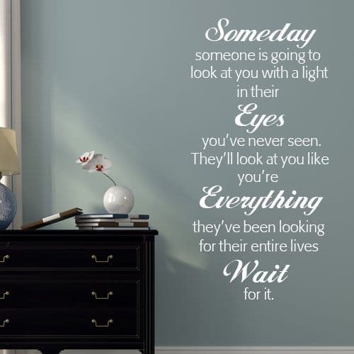 Someday Someone is going to look at you with a light in their eyes  ~ Wall sticker / decals