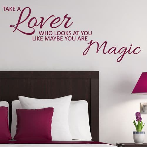 Take a Lover Who Looks at you Like Maybe you are Magic ~ Wall sticker / decals