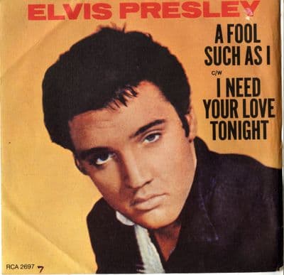Elvis Presley - A Fool Such As I/I Need Your Love Tonight (2697) Solid Centre