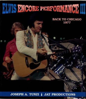Elvis Presley - Encore Performance 3 - Back To Chicago 1977 - Joseph A. Tunzi - Jat Productions