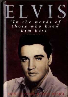 Elvis Presley - In The Words Of Those Who Knew Him Best by Rose Clayton & Dick Heard