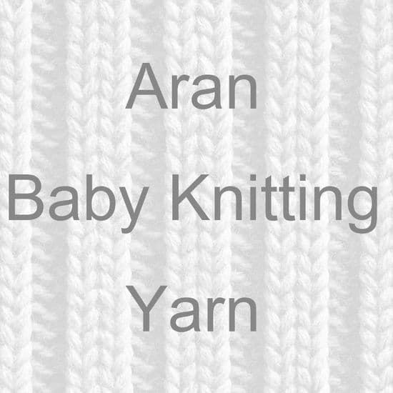 ARAN BABY & CHILD KNITTING YARN