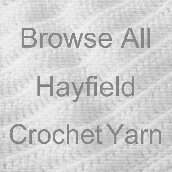BROWSE ALL HAYFIELD CROCHET YARN ..................