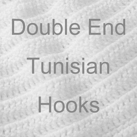 DOUBLE ENDED TUNISIAN CROCHET HOOKS